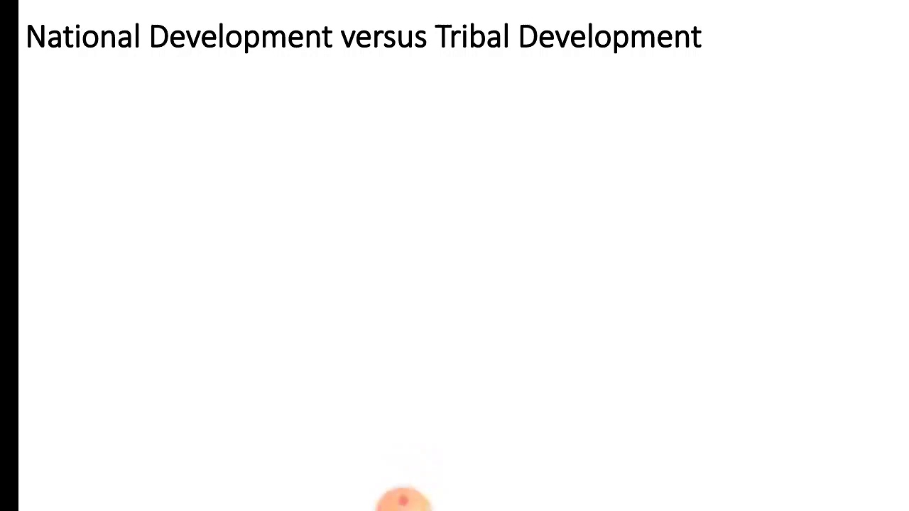 National Development versus Tribal Development