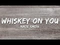 Nate Smith Whiskey On You Lyrics