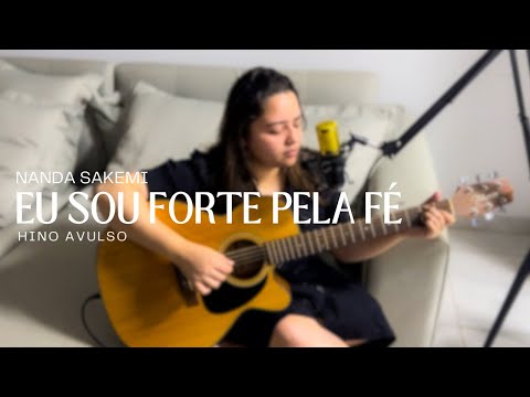 Eu sou forte pela Fé | Nanda Sakemi