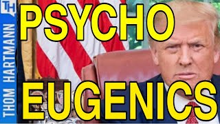 The Trump GOP Are Psychopaths With A Eugenics Program