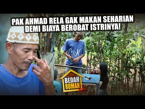 Pak Ahmad Rela Gak Makan Seharian Demi Biaya Berobat Istrinya! - BEDAH RUMAH EPISODE 205