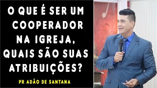 O que é ser um COOPERADOR na Igreja, quais são suas atribuições? (TREINAMENTO) Pastor Adão Santana