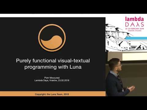 Visual textual functional programming with Luna - Lambda Days 2018 - Piotr Moczurad