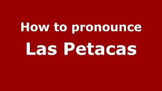 How to pronounce Las Petacas