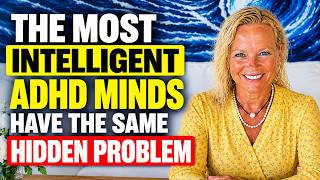 The Most Intelligent ADHD Minds Have the Same Hidden Problem
