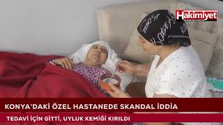 Konya’daki özel hastanede skandal iddia: Tedavi için gitti, uyluk kemiği kırıldı