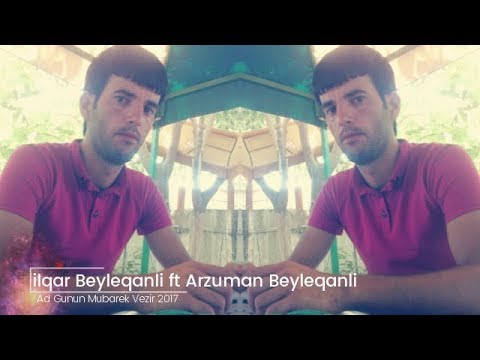 Arzuman Beyleqanli ft Yadigar Beyleqanli - Ad Gunun Mubarek Vezir 2017