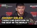 Johnny Eblen: 'There's No Question I'm the Best In the World'  | Bellator 282 | MMA Fighting
