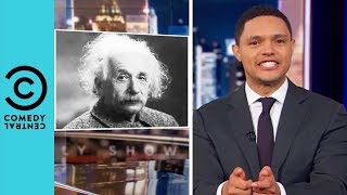 Was Albert Einstein Racist? | The Daily Show With Trevor Noah