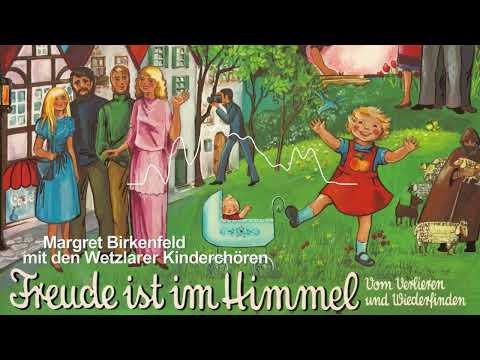 Freude ist im Himmel: Vom Verlieren und Wiederfinden - Margret Birkenfeld & Wetzlarer Kinderchöre