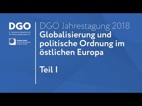 DGO | Jahrestagung 2018 | Globalisierung und politische Ordnung im östlichen Europa | Teil I