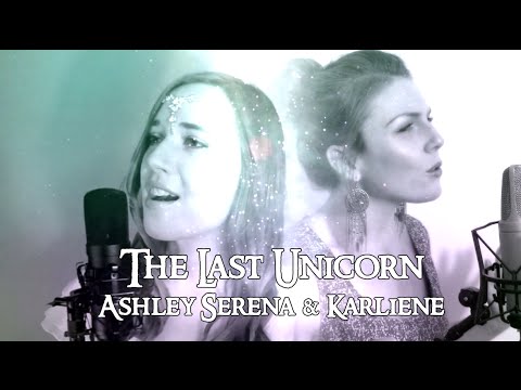 The Last Unicorn ~ Ashley Serena feat. Karliene