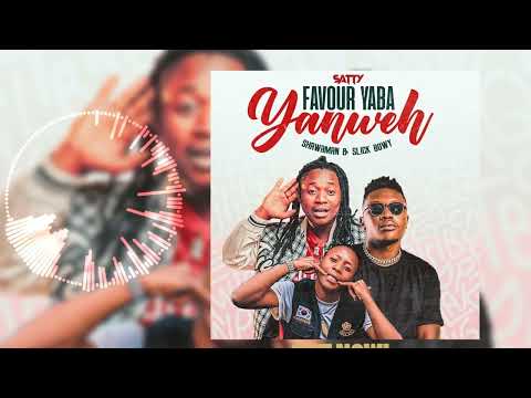 satty x Shawa man ft slick bowy - favour yaba Yahweh ( MP4 music official)