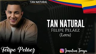 TAN Natural - Felipe Peláez (Letra)