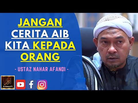 Ustaz Nahar Afandi - JANGAN CERITA AIB KITA KEPADA ORANG