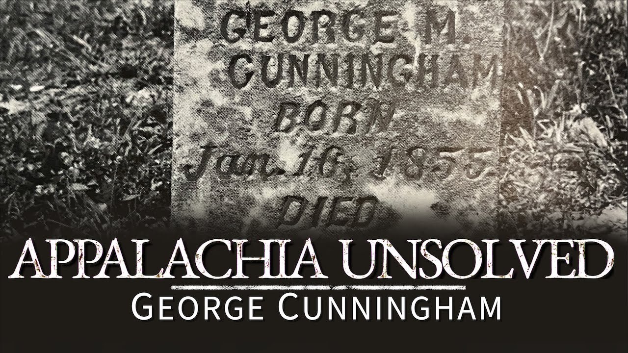 Appalachia Unsolved: The STRANGE case of George Cunningham