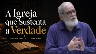 A Igreja que Sustenta a Verdade | Augustus Nicodemus