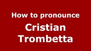 How to pronounce Cristian Trombetta