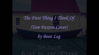 The First Thing I Think Of (Tom Paxton Cover) by Boot Leg