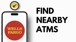 How to Find Nearby Wells Fargo ATMs Using the App