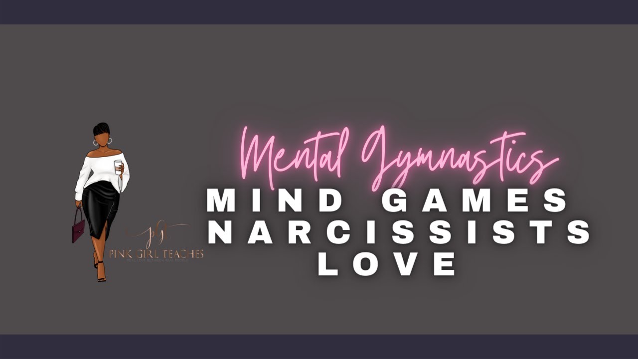 Mental Gymnastics: Mind Games Narcissists Love