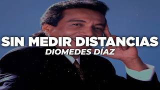 Diomedes Díaz - Sin Medir Distancias (Letra) Diomedes Díaz - Sin Medir Distancias (Letra)