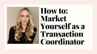 How to Market Yourself as a Real Estate Transaction Coordinator