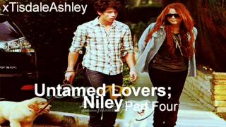 Niley Series / Untamed Love / Part Four