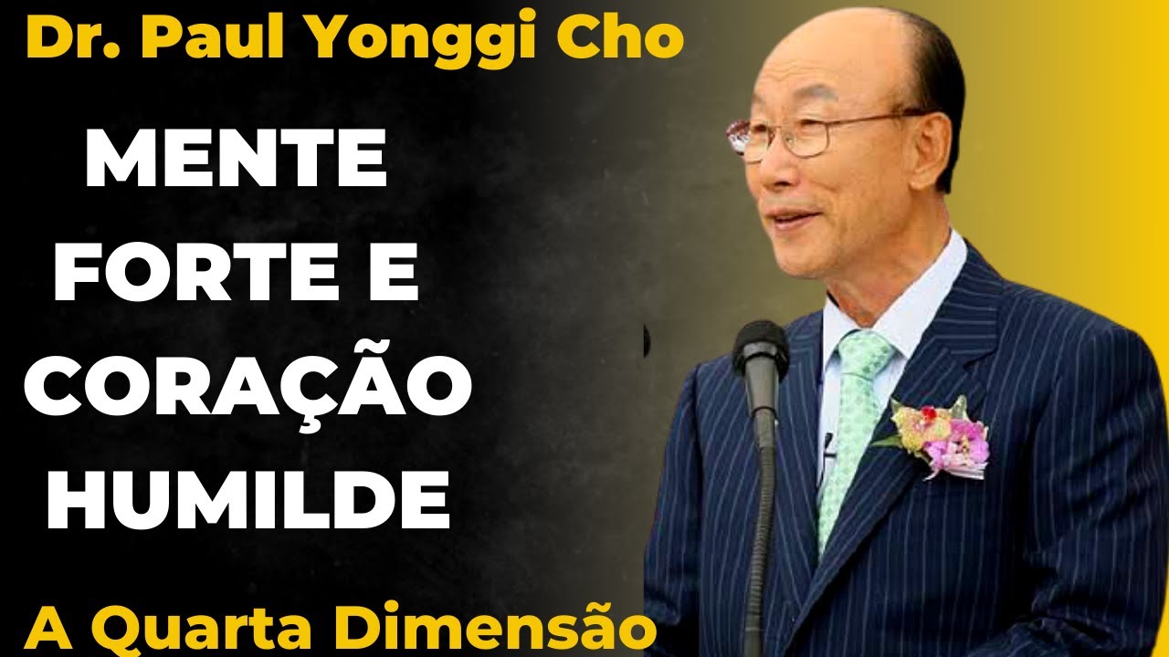 David Paul Yonggi Cho - MENTE FORTE E CORAÇÃO HUMILDE - A Quarta Dimesão (Em Português)