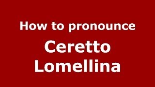How to pronounce Ceretto Lomellina