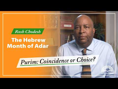 Rosh Chodesh Adar: Purim, Coincidence or Choice?