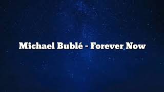 Michael Bublé - Forever Now [Lyrics]