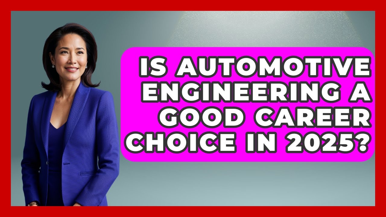 Is Automotive Engineering a Good Career Choice in 2025? - Mechanical Engineering Explained