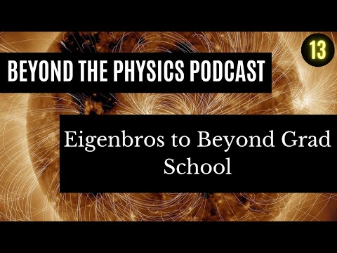 Beyond the Physics: Ep. 13 From Eigenbros to Beyond Grad School w/ Juan pt.2