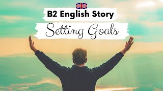 INTERMEDIATE ENGLISH STORY 📝Setting Goals 📝 B2 | Level 4 - Level 5 | BRITISH ENGLISH WITH SUBTITLES
