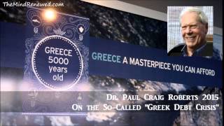 Dr. Paul Craig Roberts 2015 : On the So-Called "Greek Debt Crisis"