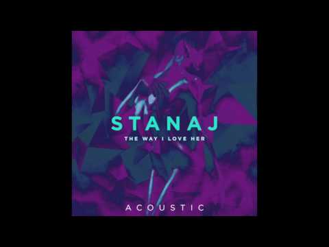 Stanaj - The Way I Love Her (Acoustic)