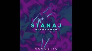 Stanaj - The Way I Love Her (Acoustic)