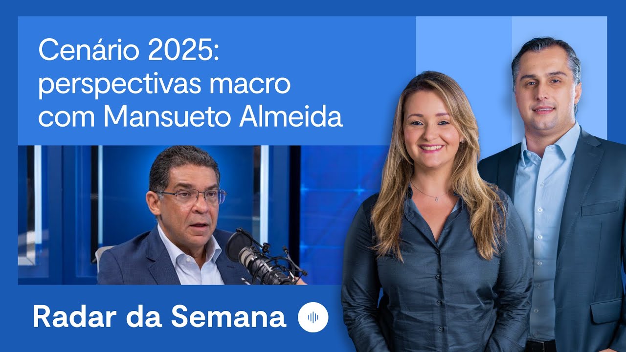 Cenário 2025: perspectivas macro com Mansueto Almeida | Radar da Semana