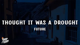 Future - Thought It Was a Drought (Lyrics)