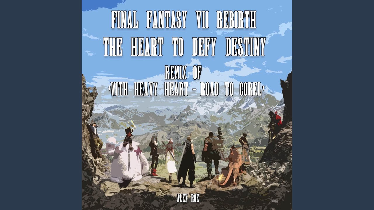 The Heart To Defy Destiny: With Heavy Heart - Road to Corel (From "Final Fantasy VII Rebirth")...