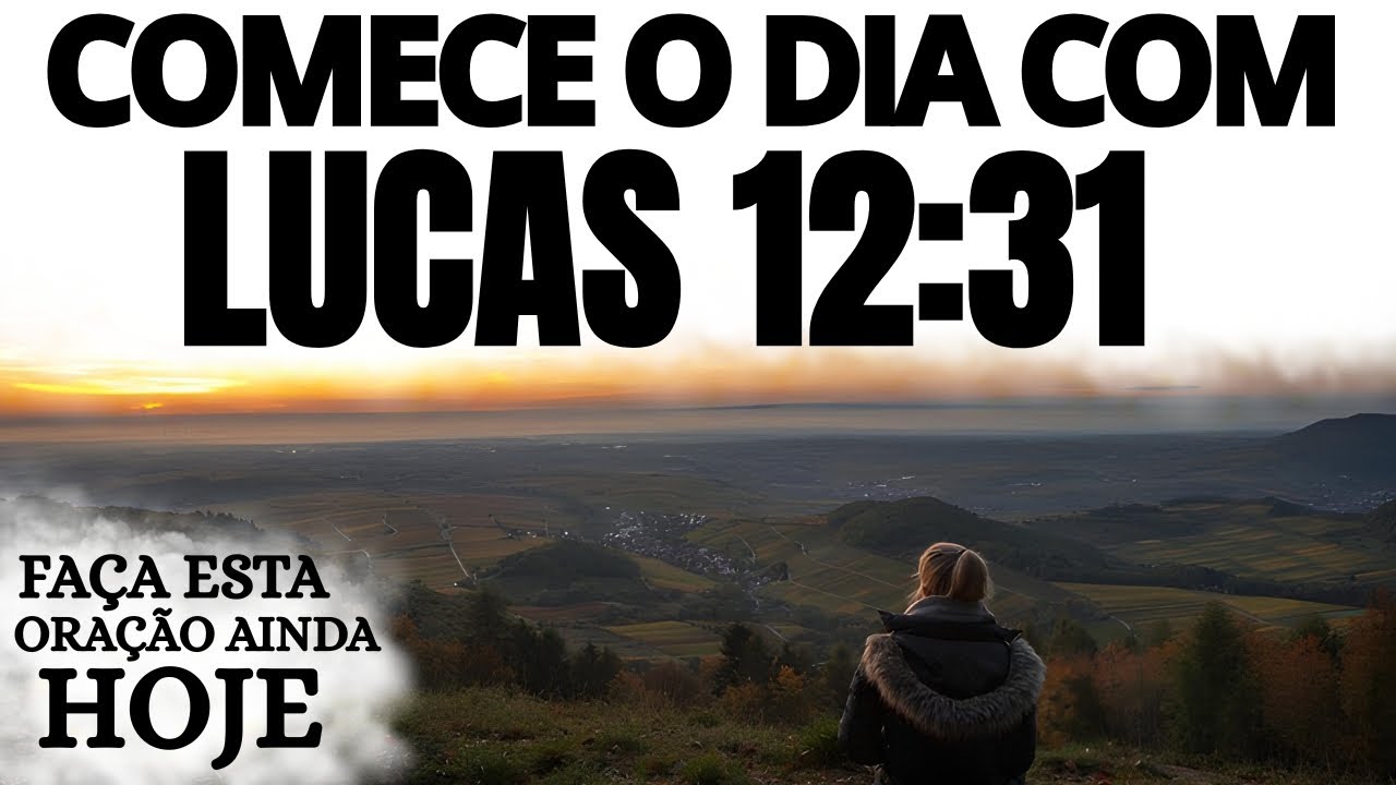 ORAÇÃO DA MANHÃ PODEROSA | COMEÇE O DIA COM LUCAS 12:31