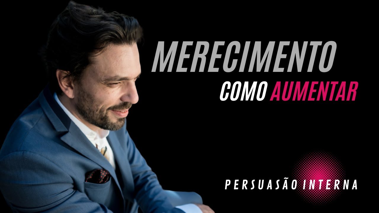 MERECIMENTO - COMO AUMENTAR I PERSUASÃO INTERNA