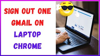 How To Sign out One Gmail on Laptop With Multiple Accounts?