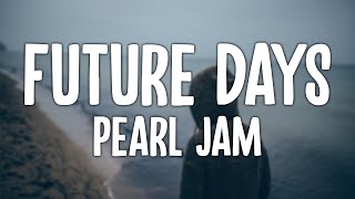 Pearl Jam - Future Days (Lyric Video)