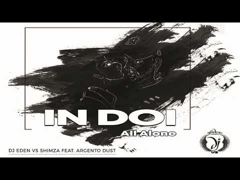 DJ EDEN vs SHIMZA feat. ARGENTO DUST - In doi (All Alone)