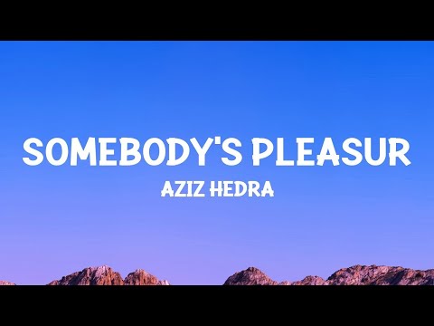 Aziz Hedra - Somebody's Pleasure (Lyrics) | 20 Min Lyrics