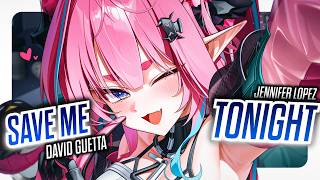 Nightcore - Save Me Tonight (Lyrics) - David Guetta & Jennifer Lopez