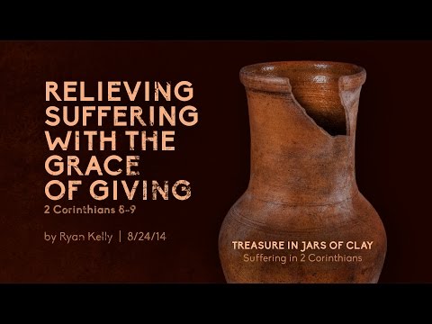 Ryan Kelly, "Relieving Suffering with the Grace of Giving" - 2 Corinthians 8-9