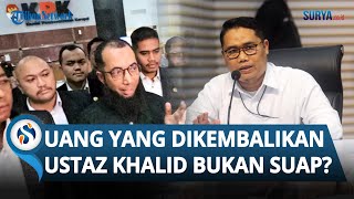Jawaban KPK soal Ustaz Khalid Basalamah Kembalikan Uang, Ternyata Bukan Suap tapi Uang Percepatan
